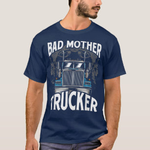 Lastwagenfahrer Bad Mother Trucker T-Shirt