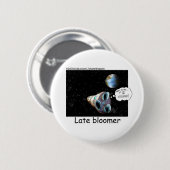 Late Bloomer Astronaut Funny Gifts & Sammlerstücke Button (Vorne & Hinten)