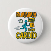 Late Late ist mein Cardio Button (Vorderseite)