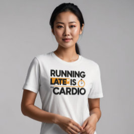 Late Late ist mein Cardio T-Shirt