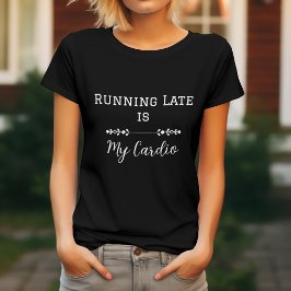 Late Late ist mein Cardio T-Shirt