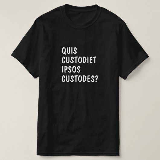 Lateinisch: Quis custodiet ipsos custodes? T-Shirt (Design vorne)