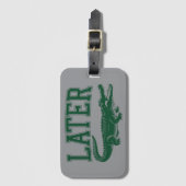 Later Alligator Funny Gator Joke Saying  Gepäckanhänger (Vorderseite Vertikal)