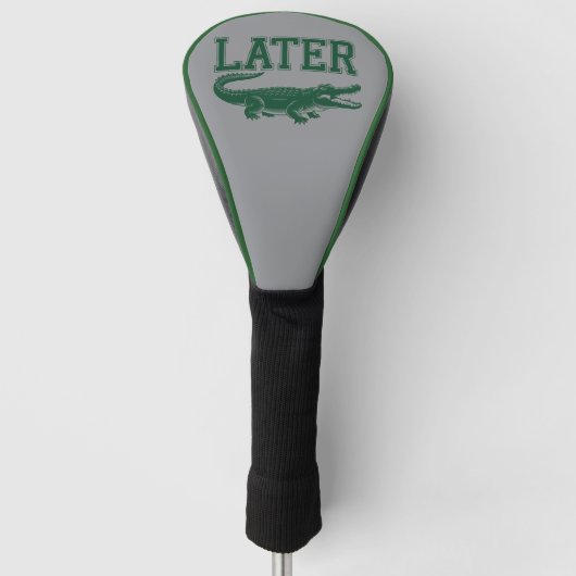 Later Alligator Funny Gator Joke Saying  Golf Headcover (Vorderseite)