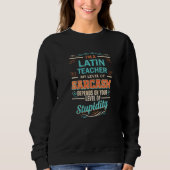 Latin Teacher Level of Sarcasm Level of Stupidity Sweatshirt (Vorderseite)