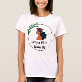 Latina PhD Team 1% T - Shirt