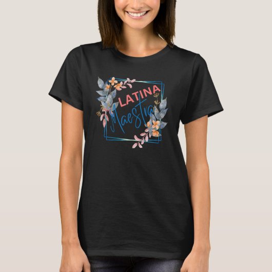 Latina Teacher Maestra Latino Teachers Women Flowe T-Shirt (Vorderseite)