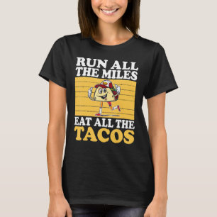 Lauf alle Meilen, die alle Tacos fressen T-Shirt