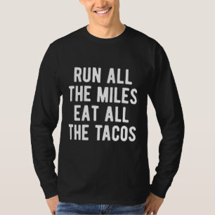 Lauf alle Meilen essen alle Tacos Funny Runner T T-Shirt