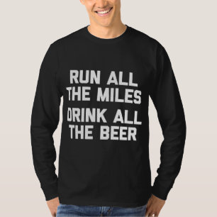 Lauf alle Meilen trinken das ganze Bier lustig lau T-Shirt