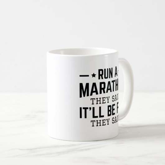 Lauf einen Marathon, sagten sie, es sei Spaß, sagt Kaffeetasse (VorderseiteRechts)