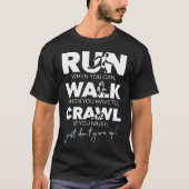 Lauf... Gehen... Crawl... Gib einfach nicht auf! T-Shirt (Vorderseite)