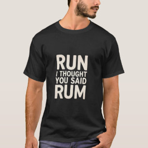 Lauf Ich dachte, du sagtest Rum Trink Läufer Marat T-Shirt