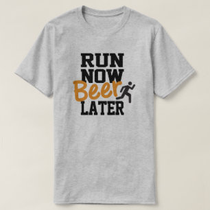 Lauf jetzt, Bier später T-Shirt