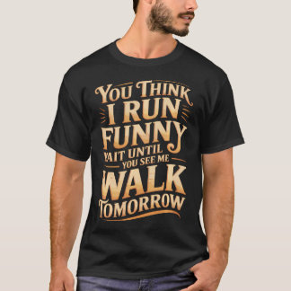 Lauf Komisch Warten Sie, bis Sie Mich Morgen Gehen T-Shirt