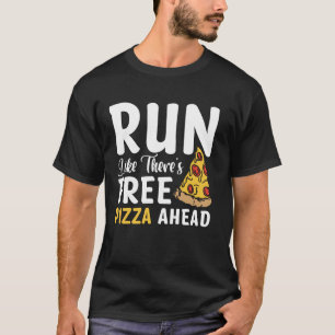 Lauf wie als ob es kostenlose Pizza voraus gibt T-Shirt