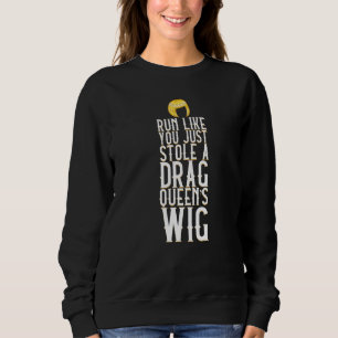Lauf, wie du eine Drag Queen's Wig Wig Fake Hai ge Sweatshirt
