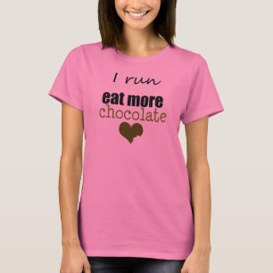 Laufen Sie, um mehr Schokolade zu essen T-Shirt