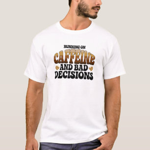 Laufend auf Koffein Eine schlechte Entscheidung T-Shirt