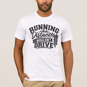 Laufstrecken, die ich nicht fahren würde, laufen  T-Shirt