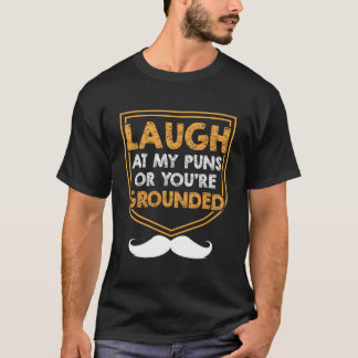 Laugh At My Puns Or Youre Grounded Dad Jokes Daddy T-Shirt