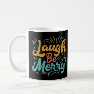 Laugh Be Merry lustige punny Spaß Tshirts Kaffeetasse