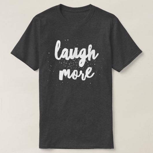 Laugh More  T-Shirt (Design vorne)