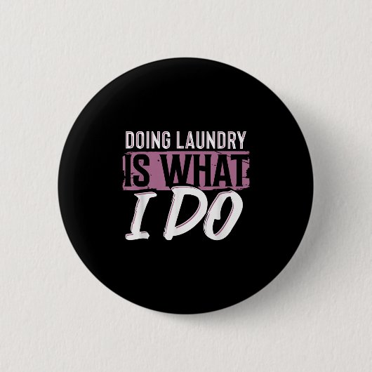 Laundry Is What I Do Funny Cleaning Life Quote Button (Vorderseite)