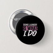 Laundry Is What I Do Funny Cleaning Life Quote Button (Vorne & Hinten)