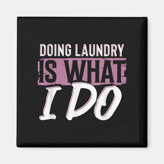 Laundry Is What I Do Funny Cleaning Life Quote Magnet (Vorne)