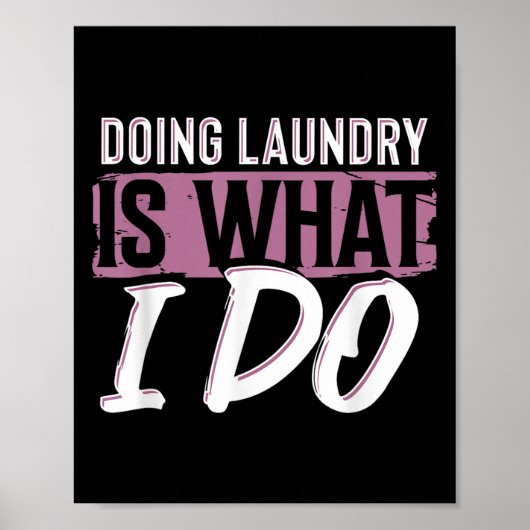 Laundry Is What I Do Funny Cleaning Life Quote  Poster (Vorne)