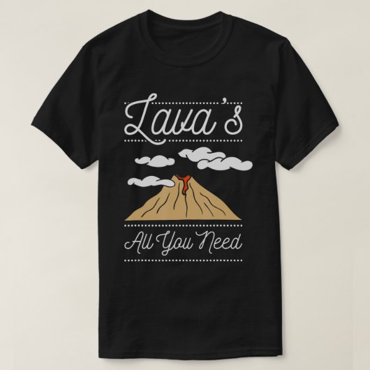 Lava's all you need, Geology  T-Shirt (Design vorne)