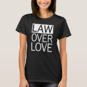 Law Over Love  Law School Student T-Shirt (Vorderseite)