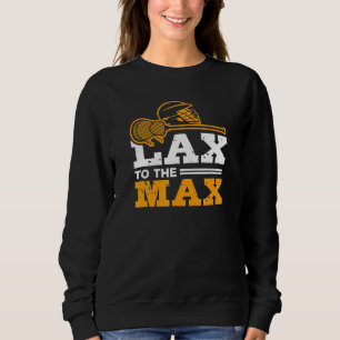 Lax zum Max Lacrosse Lax Sport Team Game Day Sweatshirt