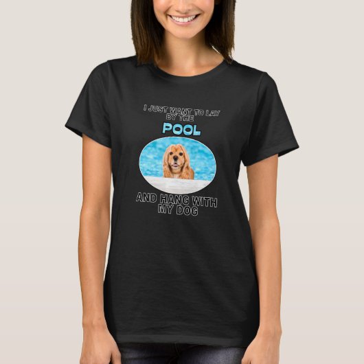 Lay By Pool & Hang W American Cocker Spaniel T-Shirt (Vorderseite)