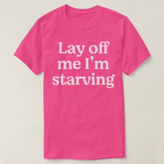 Lay off me me me hungre T-Shirt (Design vorne)