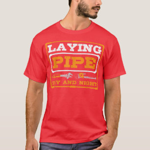 Laying Pipe Day and Night Plumber Plumbing  T-Shirt