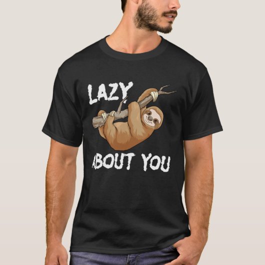 Lazy About You Sloth Pun Lazy Sloth Animal T-Shirt (Vorderseite)