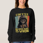 lazy cat coffee because is wrong kitty sweatshirt (Vorderseite)