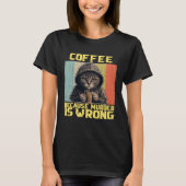 lazy cat coffee because is wrong kitty T-Shirt (Vorderseite)