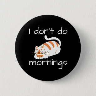 Lazy Cat I Don't Do Mornings Button