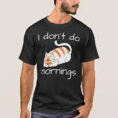 Lazy Cat I Don't Do Mornings T-Shirt (Vorderseite)