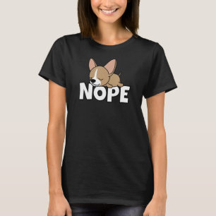 Lazy Chihuahua Niedlich Dog Nope T-Shirt