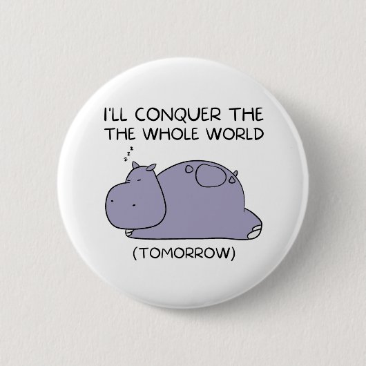 Lazy Funny Hippo werde ich die ganze Welt erobern Button (Vorderseite)