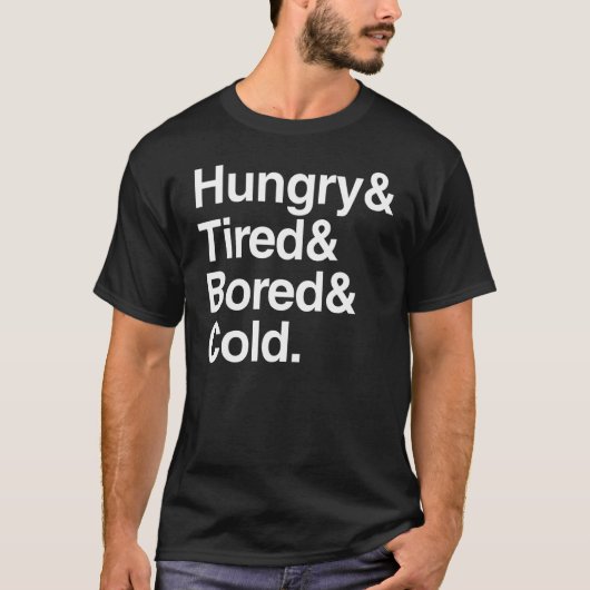 Lazy Hungry & Tired & Bored & Cold Sarcastic T-Shirt (Vorderseite)