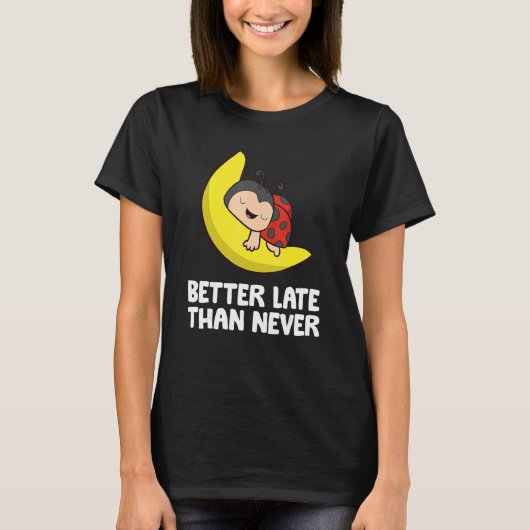 Lazy Ladybug Tardy Better Late Than Never Ladybug T-Shirt (Vorderseite)