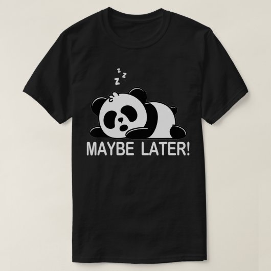 Lazy Panda Bear vielleicht später T-Shirt (Design vorne)