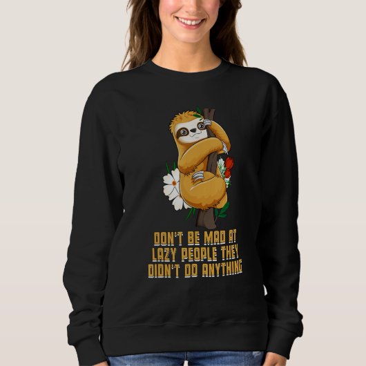 Lazy People Didnt Do Anything Sloth Sarcastic Sweatshirt (Vorderseite)
