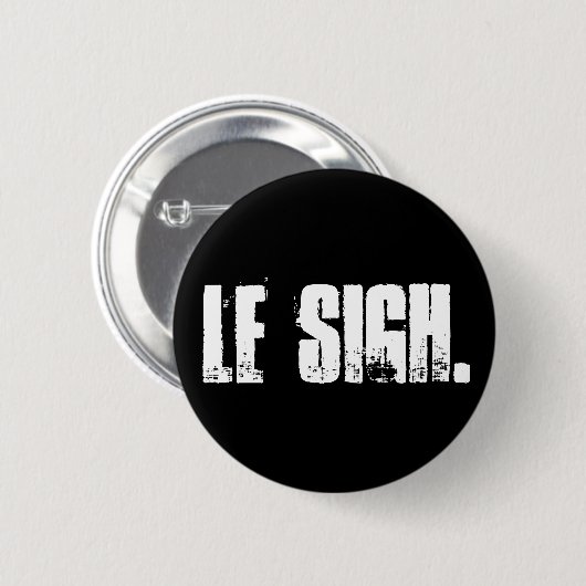 "Le Sigh." Knopf-Button Button (Vorne & Hinten)