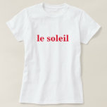 le soleil T-Shirt<br><div class="desc">le soleil ist ein französischer Liebhaber und die Geschenkidee französischer Sprachfreunde. Cooler französischer Slogan-T - Shirt mit französischer Phrase,  der auf der Vorderseite gedruckt wurde.</div>